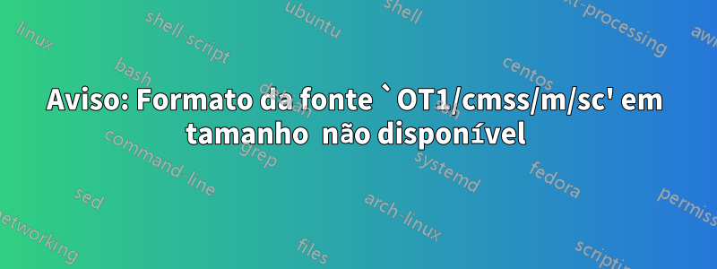 Aviso: Formato da fonte `OT1/cmss/m/sc' em tamanho  não disponível