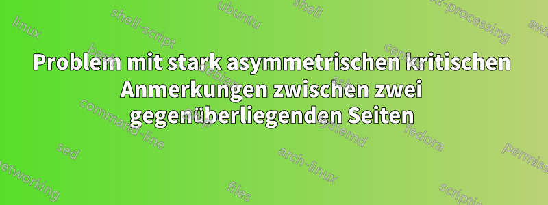 Problem mit stark asymmetrischen kritischen Anmerkungen zwischen zwei gegenüberliegenden Seiten