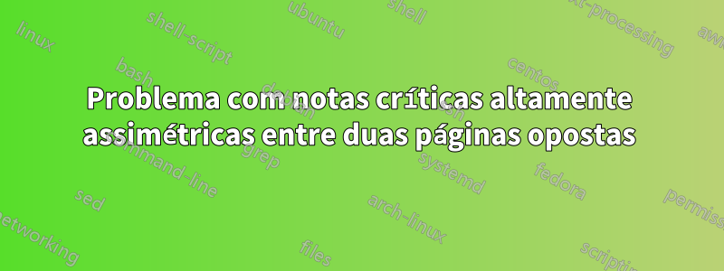 Problema com notas críticas altamente assimétricas entre duas páginas opostas