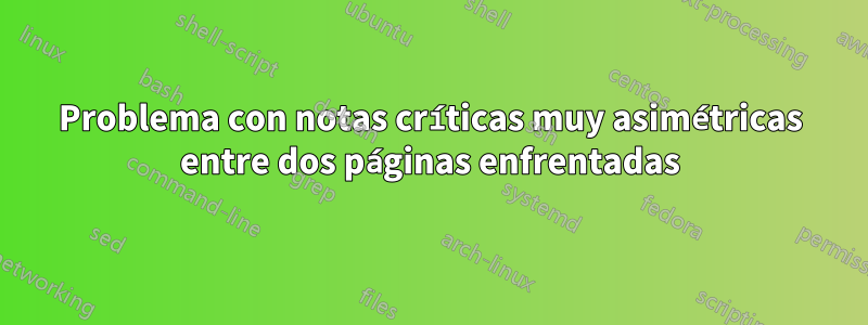 Problema con notas críticas muy asimétricas entre dos páginas enfrentadas