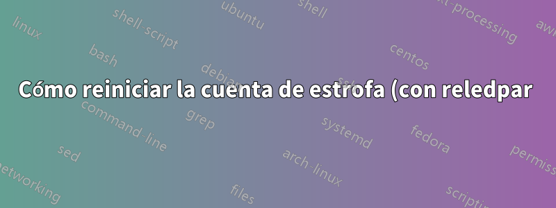 Cómo reiniciar la cuenta de estrofa (con reledpar)