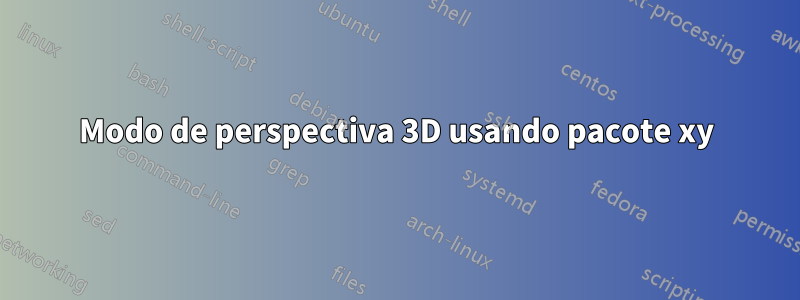 Modo de perspectiva 3D usando pacote xy