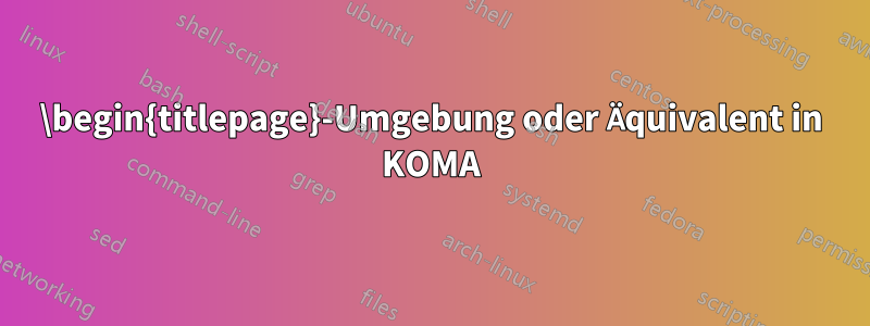 \begin{titlepage}-Umgebung oder Äquivalent in KOMA