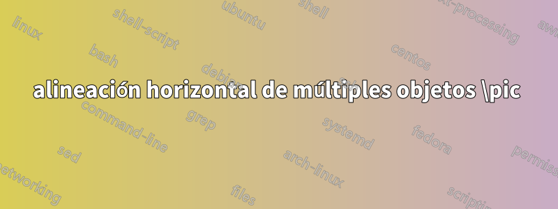 alineación horizontal de múltiples objetos \pic