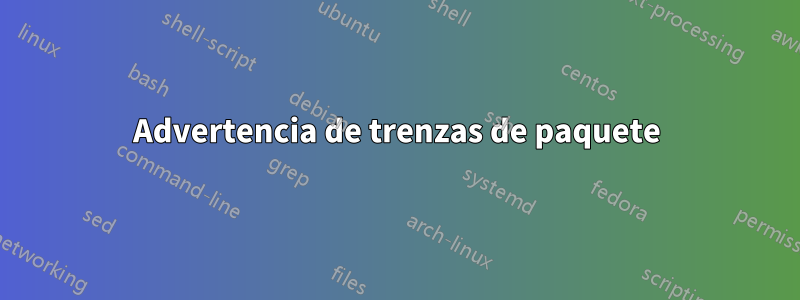Advertencia de trenzas de paquete