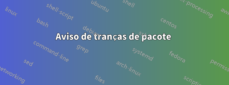 Aviso de tranças de pacote