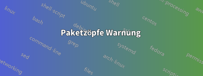 Paketzöpfe Warnung