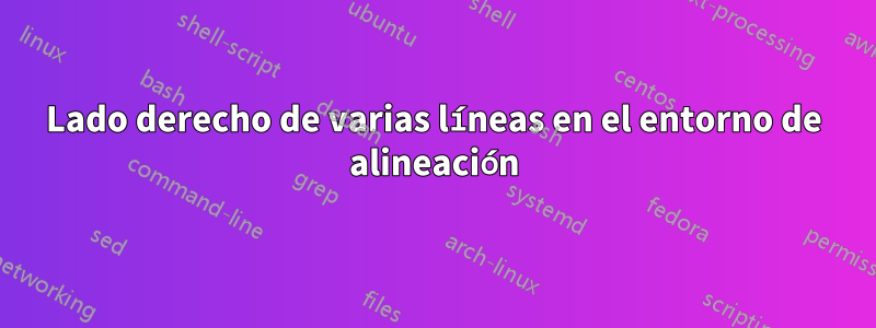 Lado derecho de varias líneas en el entorno de alineación