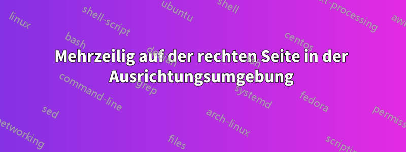 Mehrzeilig auf der rechten Seite in der Ausrichtungsumgebung