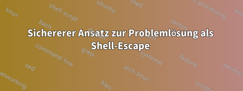 Sichererer Ansatz zur Problemlösung als Shell-Escape