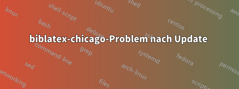 biblatex-chicago-Problem nach Update