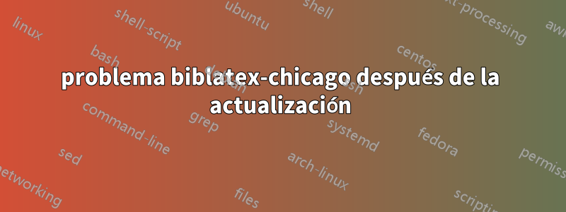 problema biblatex-chicago después de la actualización