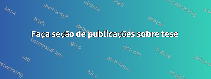 Faça seção de publicações sobre tese