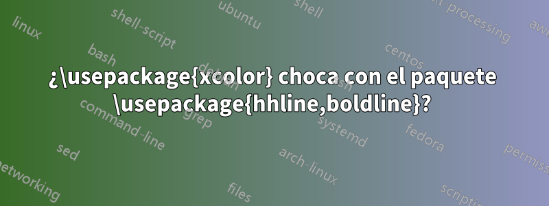 ¿\usepackage{xcolor} choca con el paquete \usepackage{hhline,boldline}?