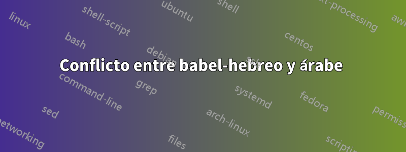 Conflicto entre babel-hebreo y árabe