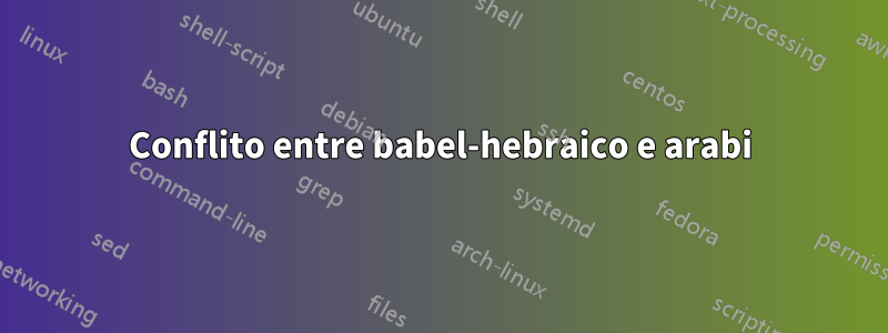 Conflito entre babel-hebraico e arabi