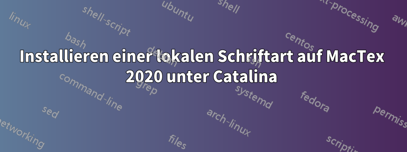 Installieren einer lokalen Schriftart auf MacTex 2020 unter Catalina