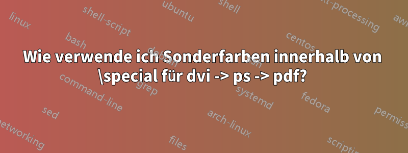 Wie verwende ich Sonderfarben innerhalb von \special für dvi -> ps -> pdf?