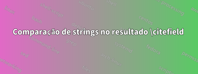 Comparação de strings no resultado \citefield