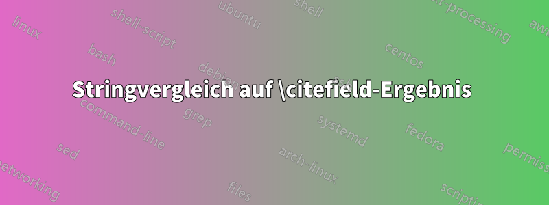Stringvergleich auf \citefield-Ergebnis