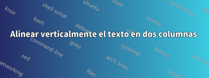 Alinear verticalmente el texto en dos columnas