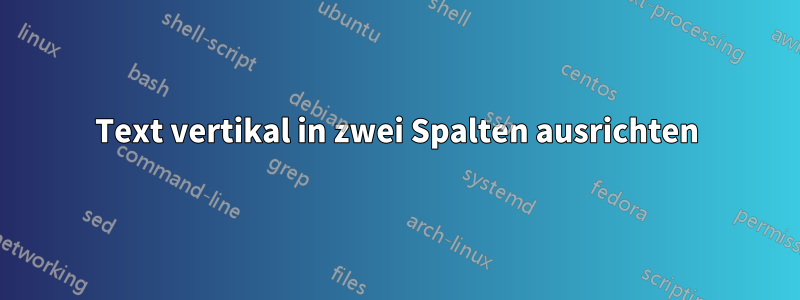 Text vertikal in zwei Spalten ausrichten