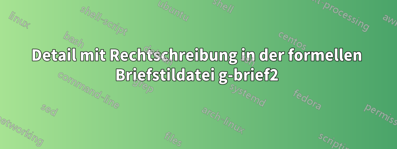 Detail mit Rechtschreibung in der formellen Briefstildatei g-brief2
