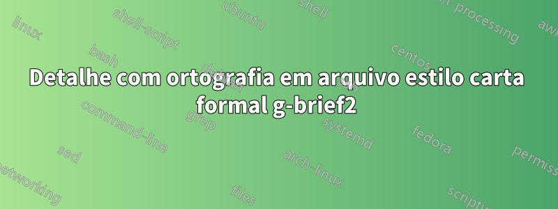 Detalhe com ortografia em arquivo estilo carta formal g-brief2
