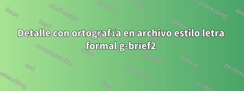 Detalle con ortografía en archivo estilo letra formal g-brief2