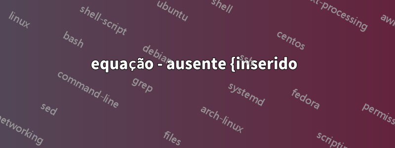 equação - ausente {inserido 