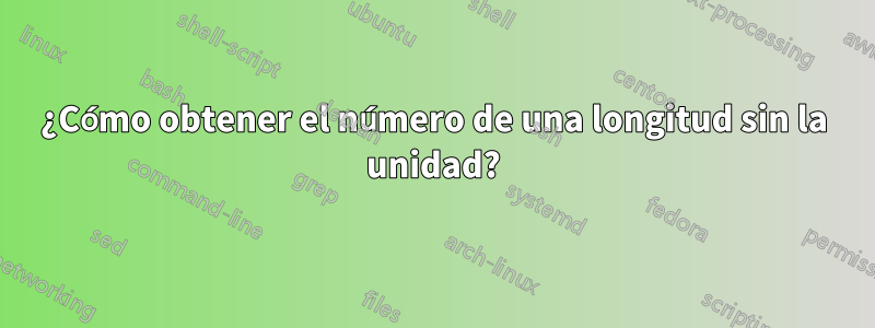 ¿Cómo obtener el número de una longitud sin la unidad?