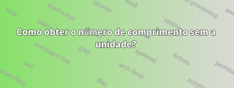 Como obter o número de comprimento sem a unidade?