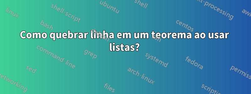 Como quebrar linha em um teorema ao usar listas?