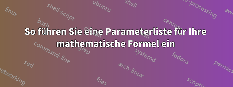 So führen Sie eine Parameterliste für Ihre mathematische Formel ein