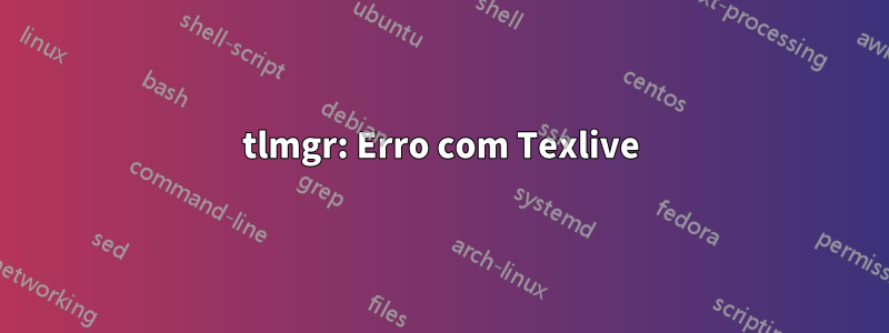 tlmgr: Erro com Texlive