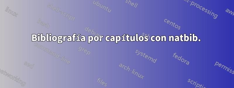 Bibliografía por capítulos con natbib.