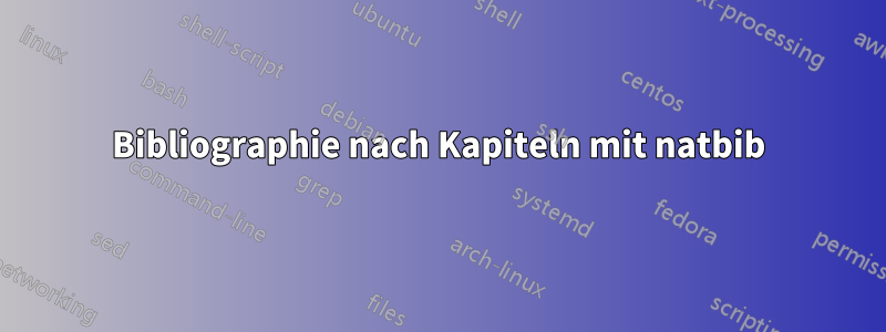 Bibliographie nach Kapiteln mit natbib