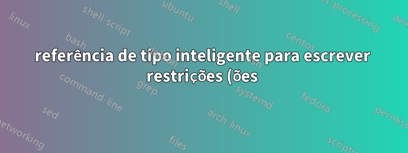 referência de tipo inteligente para escrever restrições (ões)