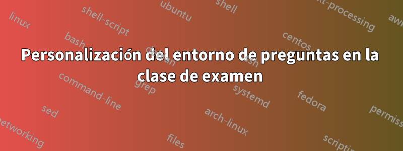 Personalización del entorno de preguntas en la clase de examen