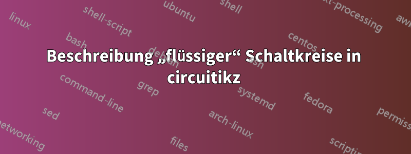 Beschreibung „flüssiger“ Schaltkreise in circuitikz