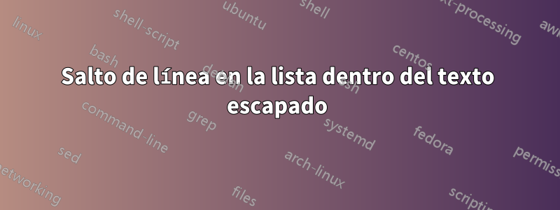 Salto de línea en la lista dentro del texto escapado