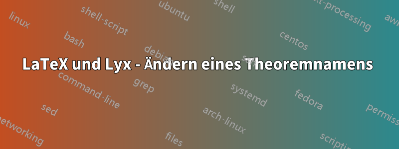 LaTeX und Lyx - Ändern eines Theoremnamens