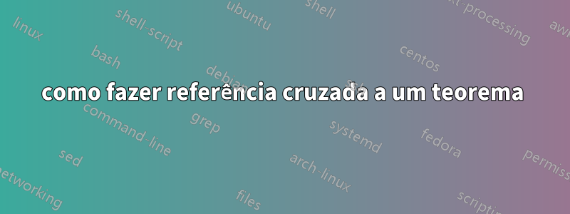 como fazer referência cruzada a um teorema