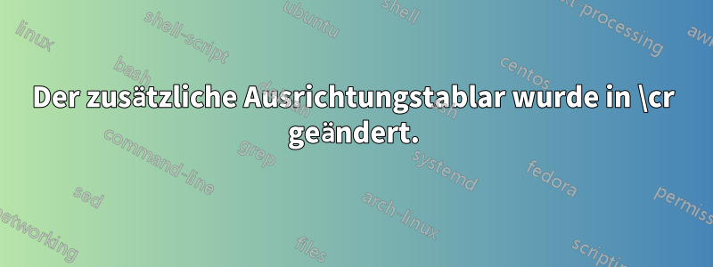 Der zusätzliche Ausrichtungstablar wurde in \cr geändert.