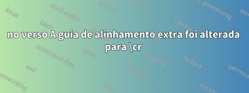 no verso A guia de alinhamento extra foi alterada para \cr