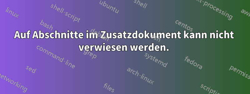 Auf Abschnitte im Zusatzdokument kann nicht verwiesen werden.