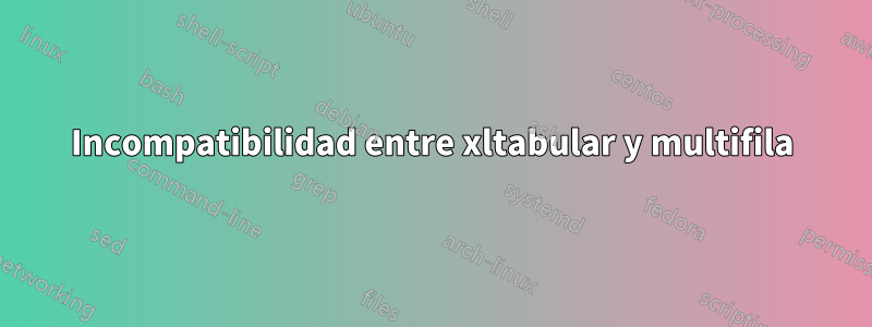 Incompatibilidad entre xltabular y multifila