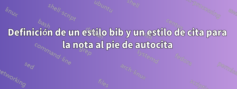 Definición de un estilo bib y un estilo de cita para la nota al pie de autocita