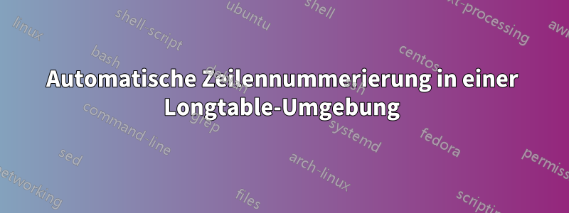 Automatische Zeilennummerierung in einer Longtable-Umgebung