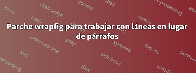 Parche wrapfig para trabajar con líneas en lugar de párrafos